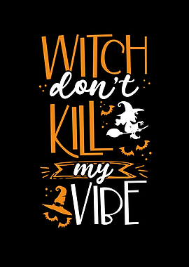 Witch dont kill my vibe