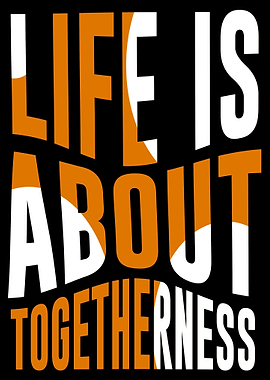 Life is about Togetherness