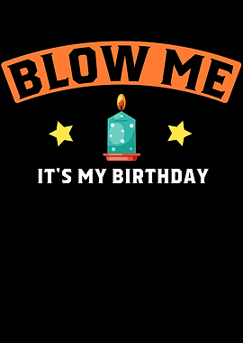 Blow Me Its My Birthday
