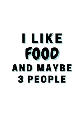 I Like Food And Maybe 3