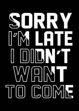 Sorry Im Late
