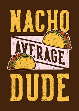 Nacho Average Dude