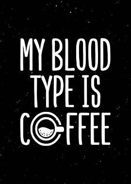 My Blood Type Is Coffee