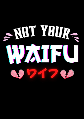 Not Your Waifu