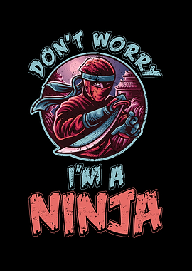 DONT WORRY IM A NINJA