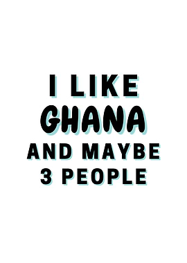 I Like Ghana And Maybe 3