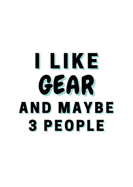 I Like Gear And Maybe 3