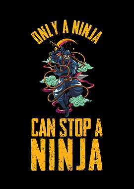 Only a ninja can stop