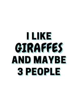 I Like Giraffes And Maybe
