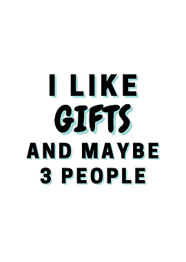 I Like Gifts And Maybe 3