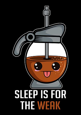 Sleep Is For The Weak Coff