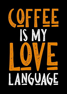 COFFEE IS MY LOVE LANGUAGE