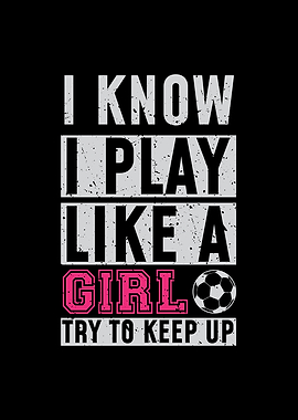 I Know I Play Like A Girl