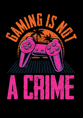 GAMING IS NOT A CRIME
