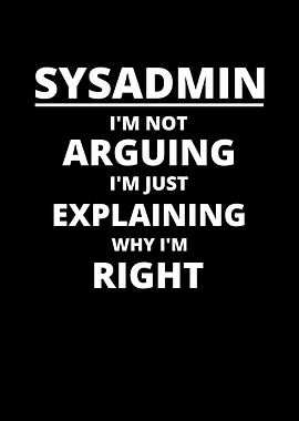 Sysadmin Im Not Arguing