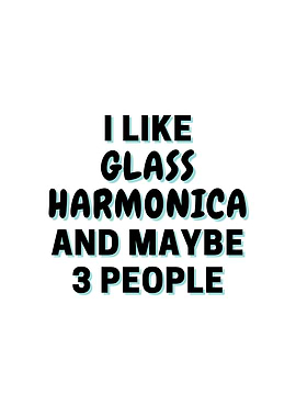 I Like Glass Harmonica And