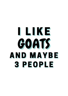 I Like Goats And Maybe 3