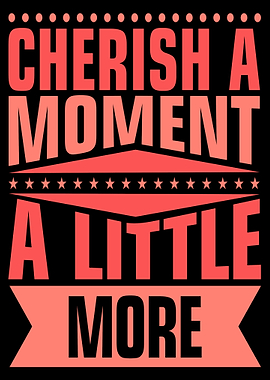Cherish Every Moment