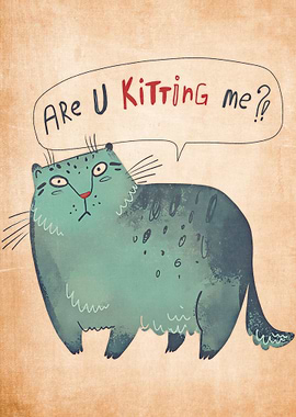 cat are you kitting me