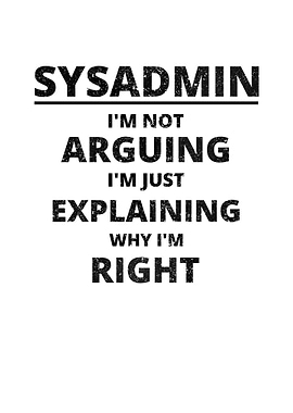Sysadmin Im Not Arguing
