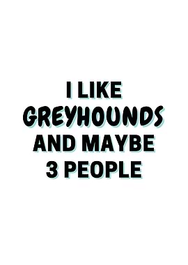 I Like Greyhounds And