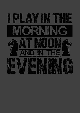 I play in the morning at