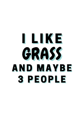 I Like Grass And Maybe 3