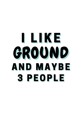 I Like Ground And Maybe 3