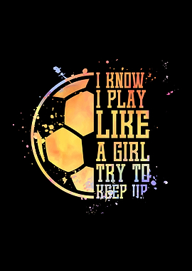 I Know I Play Like A Girl