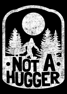 Not A Hugger Bigfoot