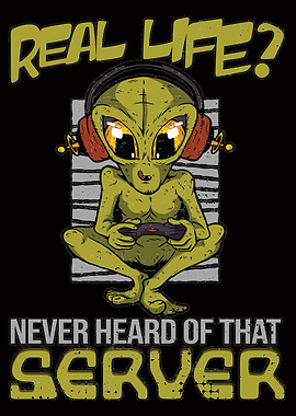 Alien Gamer No Real Life