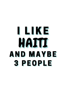 I Like Haiti And Maybe 3