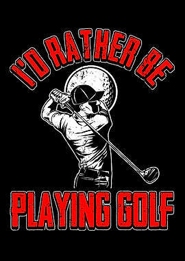 ID RATHER BE PLAYING GOLF