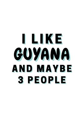 I Like Guyana And Maybe 3