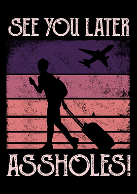 See Later Travel Assholes