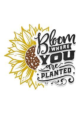 Bloom where u are planted