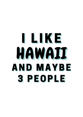 I Like Hawaii And Maybe 3