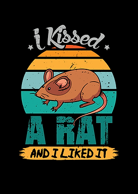 I Kissed a rat and i liked