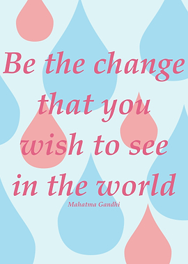 Be the change that you