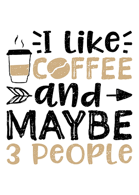 I Like Coffee And Maybe 3