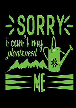 Sorry I Cant My Plants