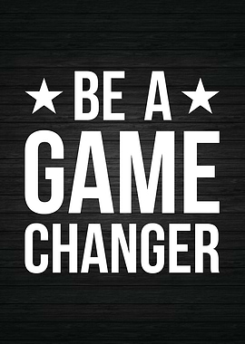 Be A Game Changer