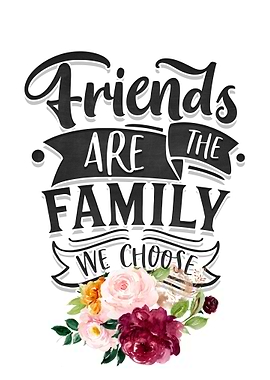 Friends are the family