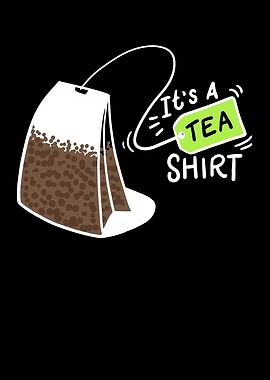 It Is A Tea Shirt