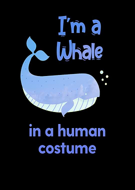 Im a whale in a human
