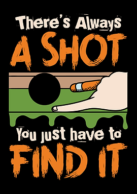 Theres Always A Shot Cue