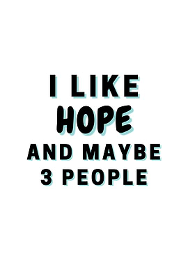 I Like Hope And Maybe 3