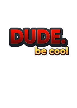 Dude Be Cool