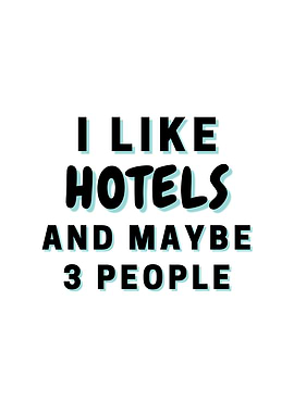I Like Hotels And Maybe 3