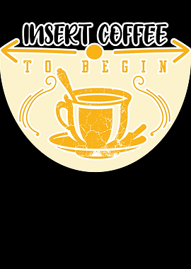 Insert Coffee To Begin